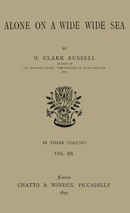 Alone on a Wide Wide Sea, Vol. 3 (of 3) by William Clark Russell