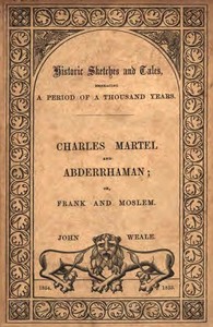 Moslem and Frank;
or, Charles Martel and the rescue of Europe from the threatened yoke of the Saracens by G. L. M. (Gustave Louis Maurice) Strauss