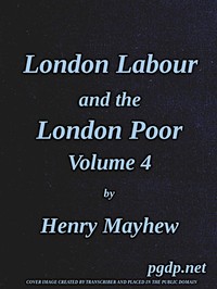London Labour and the London Poor, Vol. 4 by Henry Mayhew