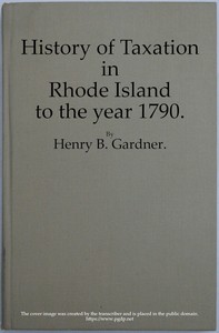 History of Taxation in Rhode Island to the Year 1790 by Henry B. (Henry Brayton) Gardner