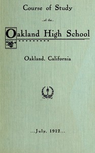 Course of Study of the Oakland High School by Oakland (Calif.). Board of Education