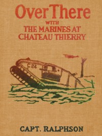 Over There with the Marines at Chateau Thierry by G. Harvey (George Harvey) Ralphson
