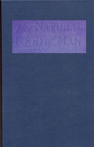 The Natural Food of Man
Being an attempt to prove from comparative anatomy, physiology, chemistry and hygiene, that the original, best and natural diet of man is fruit and nuts by Hereward Carrington