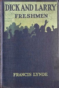 Dick and Larry: Freshmen by Francis Lynde