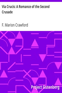 Via Crucis: A Romance of the Second Crusade by F. Marion (Francis Marion) Crawford