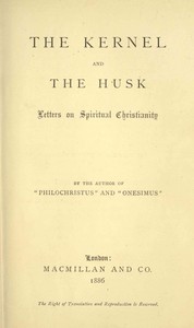 The Kernel and the Husk: Letters on Spiritual Christianity by Edwin Abbott Abbott