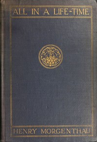 All in a Life-time by Henry Morgenthau