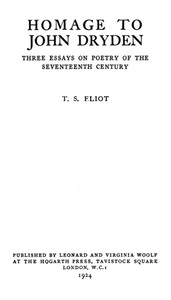Homage to John Dryden: Three Essays on Poetry of the Seventeenth Century by T. S. (Thomas Stearns) Eliot