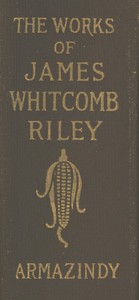 Armazindy
The Poems and Prose Sketches of James Whitcomb Riley by James Whitcomb Riley