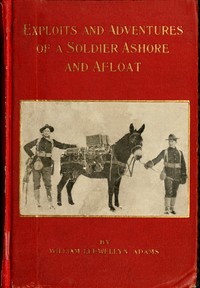 Exploits and adventures of a soldier ashore and afloat by William Llewellyn Adams