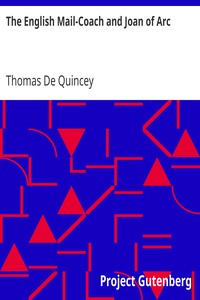 The English Mail-Coach and Joan of Arc by Thomas De Quincey