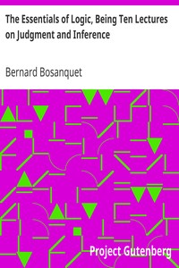 The Essentials of Logic, Being Ten Lectures on Judgment and Inference by Bernard Bosanquet