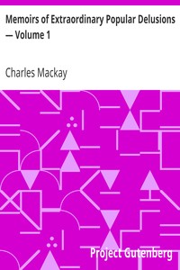 Memoirs of Extraordinary Popular Delusions — Volume 1 by Charles Mackay