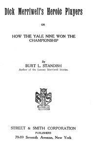 Dick Merriwell's Heroic Players; Or, How the Yale Nine Won the Championship by Burt L. Standish
