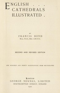 English Cathedrals Illustrated
Second and Revised Edition by Francis Bond