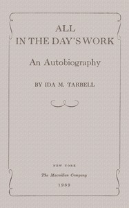 All in the Day's Work: An Autobiography by Ida M. (Ida Minerva) Tarbell