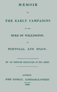 Memoir of the early campaigns of the Duke of Wellington, in Portugal and Spain,
By an officer employed in his army by John Fane Westmorland