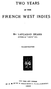 Two Years in the French West Indies by Lafcadio Hearn