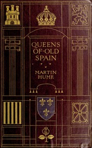 Queens of old Spain by Martin A. S. (Martin Andrew Sharp) Hume