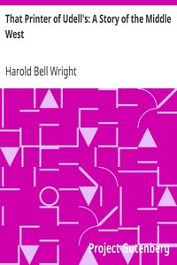 That Printer of Udell's: A Story of the Middle West by Harold Bell Wright