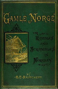 "Gamle Norge": Rambles and Scrambles in Norway by R. T. (Robert Taylor) Pritchett