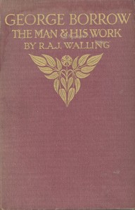 George Borrow, the Man and His Work by R. A. J. (Robert Alfred John) Walling