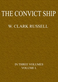 The Convict Ship, Volume 1 (of 3) by William Clark Russell