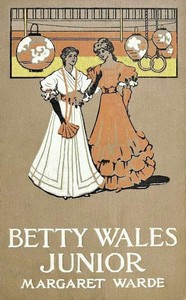 Betty Wales, Junior: A Story for Girls by Edith K. (Edith Kellogg) Dunton