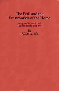 The Peril and the Preservation of the Home
Being the William L. Bull Lectures for the Year 1903 by Jacob A. (Jacob August) Riis