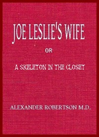 Joe Leslie's Wife; or, a Skeleton in the Closet by Alexander Robertson