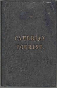 The Cambrian Tourist, or, Post-Chaise Companion through Wales [1834]
Containing cursory sketches of the Welsh territories, and a description of the manners, customs, and games of the natives by Anonymous