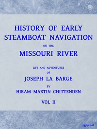 History of Early Steamboat Navigation on the Missouri River, Volume 2 (of 2)
Life and Adventures of Joseph La Barge by Hiram Martin Chittenden