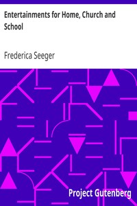 Entertainments for Home, Church and School by Frederica Seeger