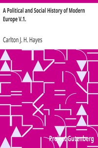 A Political and Social History of Modern Europe V.1. by Carlton J. H. (Carlton Joseph Huntley) Hayes