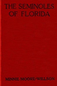 The Seminoles of Florida by Minnie Moore-Willson