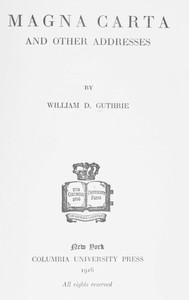 Magna Carta, and Other Addresses by William D. (William Dameron) Guthrie