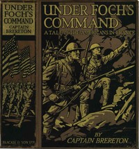 Under Foch's Command: A Tale of the Americans in France by F. S. (Frederick Sadleir) Brereton