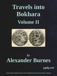 Travels Into Bokhara (Volume 2 of 3)
Being the Account of A Journey from India to Cabool, Tartary, and Persia; Also, Narrative of a Voyage on the Indus, From the Sea to Lahore, With Presents From the King of Great Britain; Performed Under the Orders of the Supreme Government of India, in the Years 1831, 1832, and 1833 by Alexander Burnes