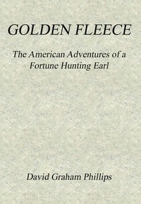 Golden Fleece: The American Adventures of a Fortune Hunting Earl by David Graham Phillips