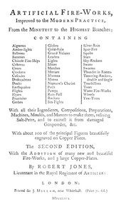 Artificial fire-works : $b improved to the modern practice, from the minutest to the highest branches by Robert Jones