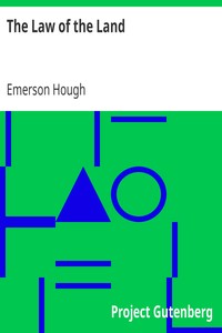 The Law of the Land
Of Miss Lady, Whom It Involved in Mystery, and of John Eddring, Gentleman of the South, Who Read Its Deeper Meaning: A Novel by Emerson Hough
