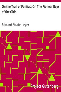 On the Trail of Pontiac; Or, The Pioneer Boys of the Ohio by Edward Stratemeyer