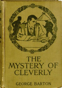 The Mystery of Cleverly: A Story for Boys by George Barton