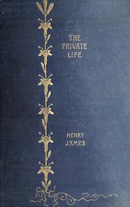 The private life, The wheel of time, Lord Beaupré, The visits, Collaboration, Owen Wingrave. by Henry James
