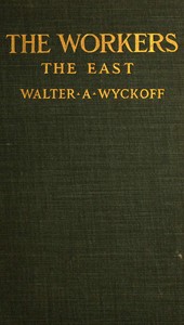The Workers: An Experiment in Reality. The East by Walter A. (Walter Augustus) Wyckoff
