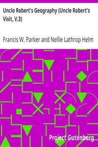 Uncle Robert's Geography (Uncle Robert's Visit, V.3) by Francis W. (Francis Wayland) Parker