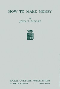 How to Make Money by John V. Dunlap