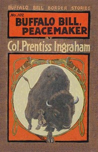 Buffalo Bill, Peacemaker; Or, On a Troublesome Trail by Prentiss Ingraham