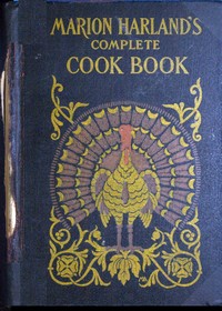 Marion Harland's Complete Cook Book
A Practical and Exhaustive Manual of Cookery and Housekeeping by Marion Harland
