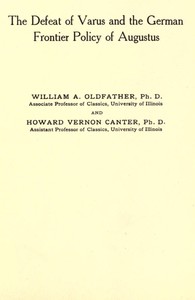 The Defeat of Varus and the German Frontier Policy of Augustus by W. A. (William Abbott) Oldfather
